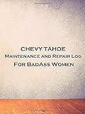 chevy tahoe 1999  CHEVY TAHOE Maintenance and Repair Log For BadAss Women: Keep track of your vehicle oil changes, services and expenses in one small book. Fits Glove ... Maintenance For BadAss Women, Band 67)