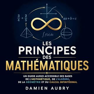 Couverture de Les principes des math&eacute;matiques : Un guide audio accessible des bases de l&rsquo;arithm&eacute;tique, de