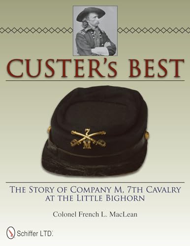 Custer's Best : The Story of Company M, 7th Cavalry at the Little Bighorn: The Story of Company M, 7th Cavalry at the Little Bighorn