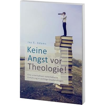 Keine Angst vor Theologie!: Eine unterhaltsam-systematische Einf&uuml;hrung f&uuml;r junge Leute