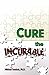 Cure the Incurable