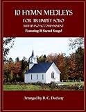 10 Hymn Medleys for Trumpet Solo with Piano Accompaniment: Featuring 30 Sacred Songs!