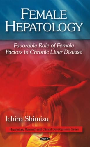 Female Hepatology: Favorable Role of Female Factors in Chronic Liver Disease (Hepatology Research and Clnical Developments Series)