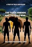 THE THREE FRIENDS AND THE GOLD MINE: A TEST OF TRUE FRIENDSHIP