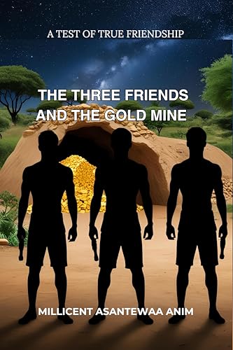 THE THREE FRIENDS AND THE GOLD MINE: A TEST OF TRUE FRIENDSHIP