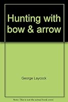 Hunting with bow & arrow, B0006BNDN4 Book Cover