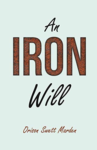 An Iron Will: With an Essay on Self Help By Russel H. Conwell (English Edition)
