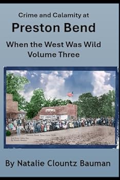 Paperback Crime and Calamity at Preston Bend: When The West Was Wild Volume 3 (The Wild West Days In North Texas) Book