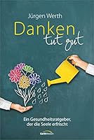 Danken tut gut: Ein Gesundheitsratgeber, der die Seele erfrischt 3957340659 Book Cover