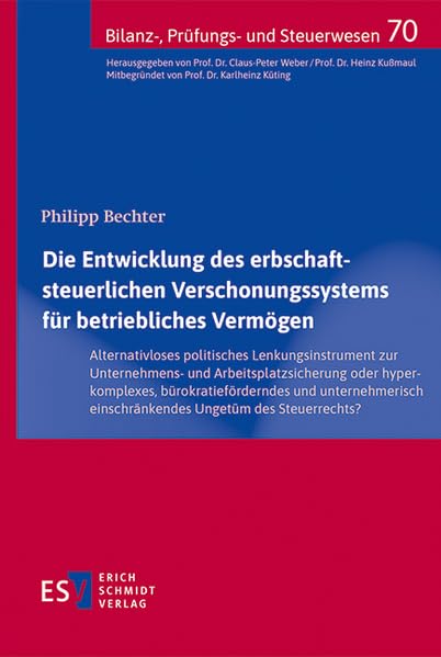 Die Entwicklung des erbschaftsteuerlichen Verschonungssystems für betriebliches Vermögen: – Alternativloses politisches Lenkungsinstrument zur ... – (Bilanz-, Prüfungs- und Steuerwesen)