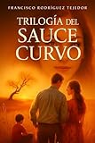 curvados quintin  TRILOGÍA DEL SAUCE CURVO: Tres novelas de amor, recuerdos, intriga, historia y familia. La trilogía para los que les importa dónde nacieron y quiénes los amaron.