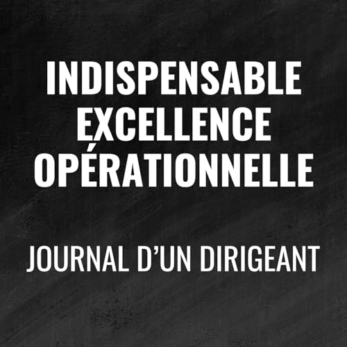 478 - Indispensable Excellence Opérationnelle - Journal d'un dirigeant