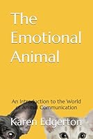 The Emotional Animal: An Introduction to the World of Animal Communication B0D9TR8KFW Book Cover