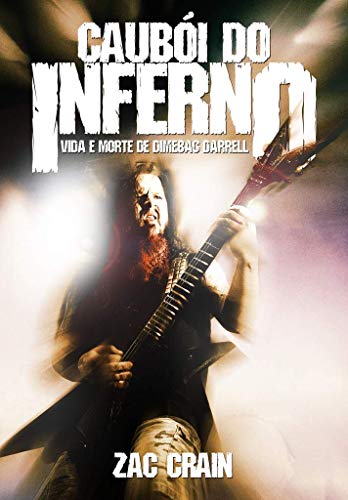 Caubói do Inferno. Vida e Morte de Dimebag Darrell