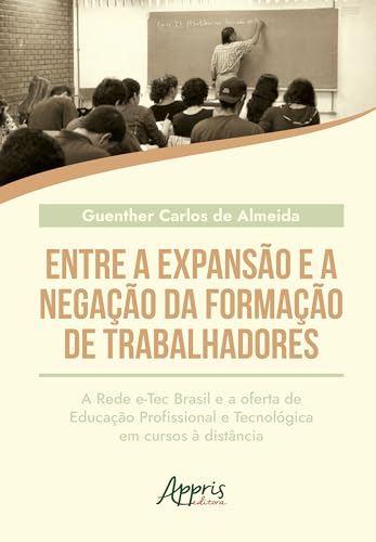 Entre a expansão e a negação da formação de trabalhadores: A rede E-Tec Brasil e a oferta de educação profissional e tecnológica em cursos a distância