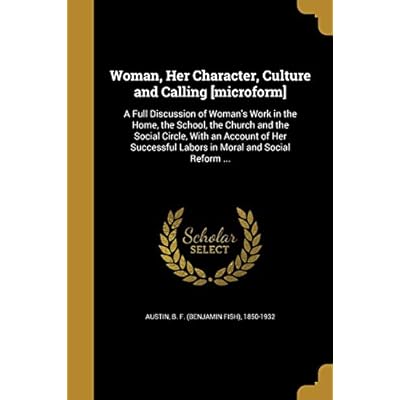 Woman, Her Character, Culture and Calling [microform]