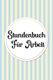 Stundenbuch für Arbeit: Einfache Zeiterfassung mit vorgedruckten Seiten zum Ausfüllen , Stundennachweis , Buch zur Erfassung der Arbeitszeit , (DIN A5 , 120 120 Seiten).