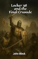 Locker 36 and the Final Crusade 1718125577 Book Cover