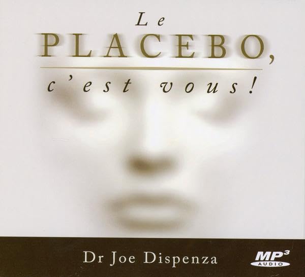 Le placebo, c'est vous! [Audio CD] Dispenza, Dr. Joe