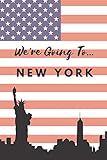  We\'re Going To New York: New York Gifts: Travel Journal: Trip Planner: Blank Novelty Notebook Gift: Lined Paper Paperback Book