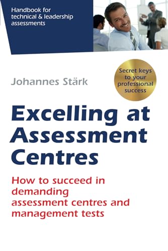 Excelling at Assessment Centres: Secret keys to your professional success: