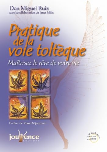 Pratique de la voie toltèque - Maîtrisez le rêve de votre vie