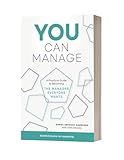 You Can Manage: A Practical Guide to Becoming the Manager Everyone Wants