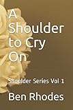 A Shoulder to Cry On: Shoulder Series Vol 1
