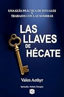 Las Llaves de Hécate - Una Guía Práctica de Rituales y Trabajos con las Sombras B0G31NXMW3 Book Cover