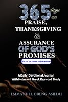 365 Days of Praise, Thanksgiving & Assurance of God's Promises: Volume 4: A Daily Devotional Journal with Hebrew & Greek Keyword Study (365 Days of ... Assurance of God's Promises: Volumes 1 to 4) B09LGTN6NK Book Cover