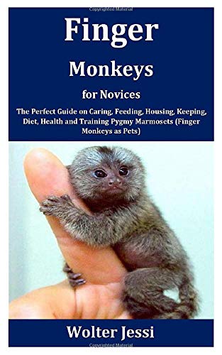 Buy Finger Monkeys for Novices: The Perfect Guide on Caring, Feeding
