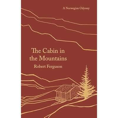 The Cabin in the Mountains: A Norwegian Odyssey