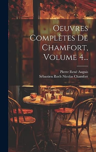 Oeuvres Complètes De Chamfort, Volume 4... (French Edition)