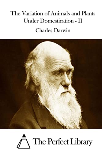 The Variation of Animals and Plants Under Domestication - II (Perfect Library)