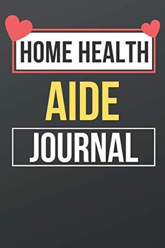 Home Health Aide Journal: Lined Notebook For Writing To-Do List And Activity/ Home Health Aide Journal Gift 6'' x 9'' 120 Page Softcover Glossy Finishing
