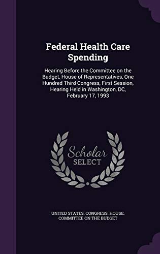 Federal Health Care Spending: Hearing Before th... 1342123166 Book Cover
