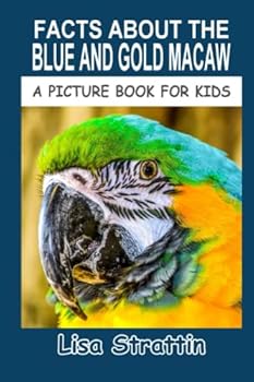 Facts About the Blue and Gold Macaw - Book #13 of the A Picture Book for Kids