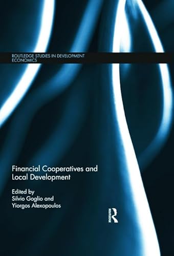 Financial Cooperatives and Local Development (Routledge Studies in Development Economics)