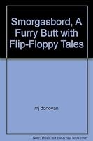 Smorgasbord, A Furry Butt With Flip Floppy Tales 0966321200 Book Cover