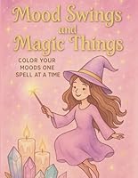 Mood Swings & Magic Things: Color Your Moods, One Spell at a Time B0F6DLP2QK Book Cover