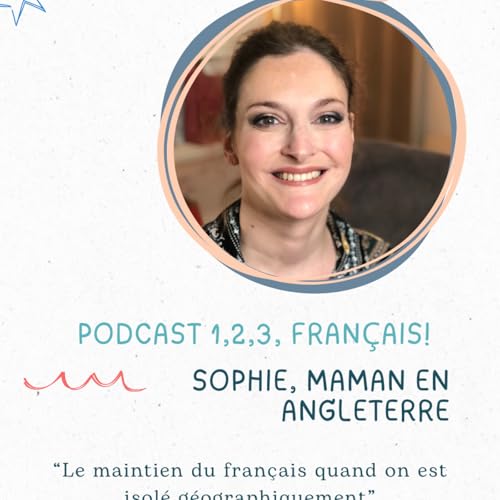 Sophie (Royaume-Uni) : le maintien du fran&ccedil;ais quand on est isol&eacute; g&eacute;ographiquement