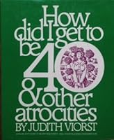 How Did I Get to Be Forty and Other Atrocities B0052VHWJY Book Cover