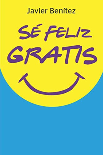 Sé Feliz Gratis (Spanish Edition)