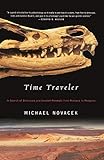  Time Traveler: In Search of Dinosaurs and Ancient Mammals from Montana to Mongolia