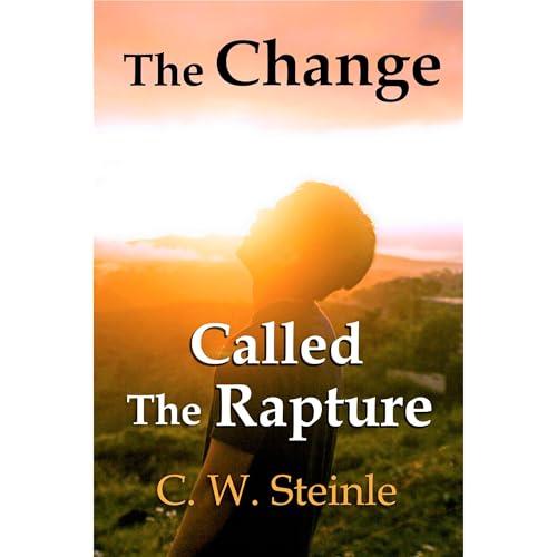 The Change Called the Rapture by C. W. Steinle episode artwork