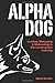 Alpha Dog: Leading, Managing & Motivating in the Construction Industry