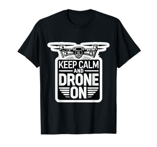 Keep Calm and Drone On Quadcopter Pilot Aerial Photogrphy T-Shirt