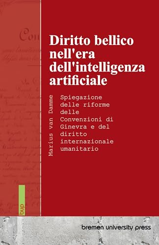 Diritto bellico nell'era dell'intelligenza artificiale: Spiegazione delle riforme delle Convenzioni di Ginevra e del diritto internazionale umanitario