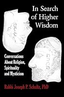 In Search of Higher Wisdom: Conversations about Religion, Spirituality and Mysticism 0982709056 Book Cover