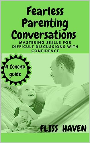 Fearless Parenting Conversations : Mastering Skills for Difficult Discussions with Confidence